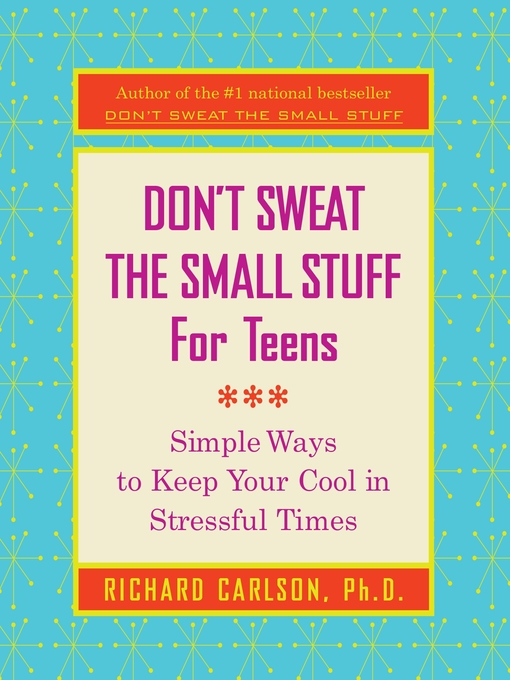Title details for Don't Sweat the Small Stuff For Teens by Richard Carlson - Wait list